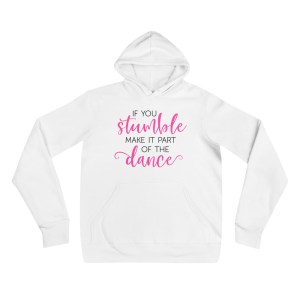 If You Stumble Make It Part of the Dance - Women's Hoodie