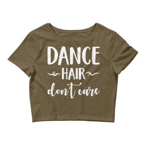 Dance Hair Don't Care - Women's Crop Top